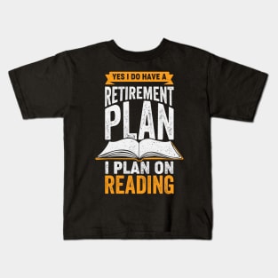 Yes I Do Have A Retirement Plan I Plan On Reading Kids T-Shirt